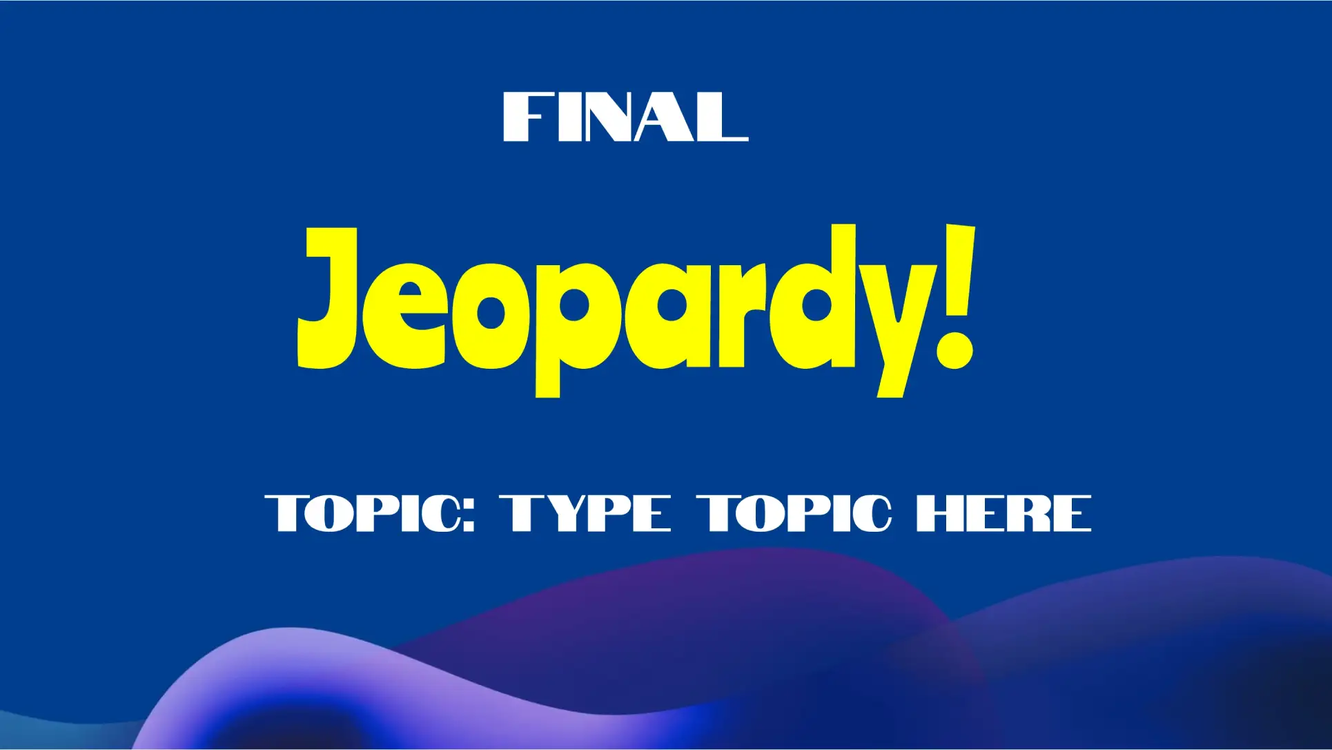 Jeopardy Topic - 4 Final Template